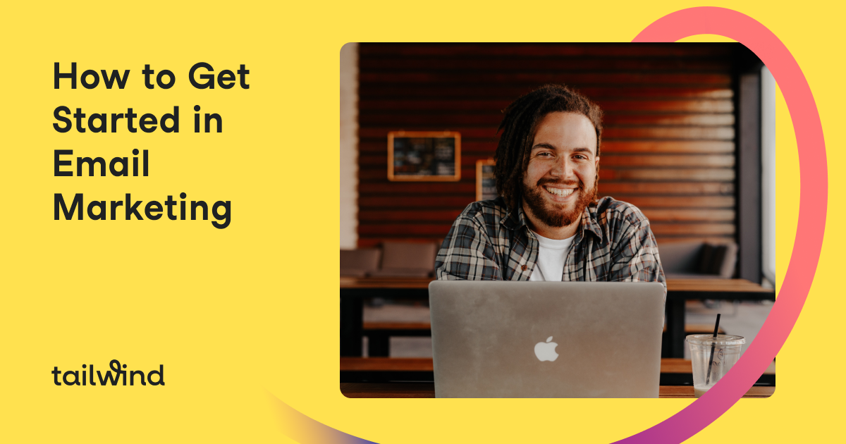 How to Get Started in Email Marketing - Tailwind Blog