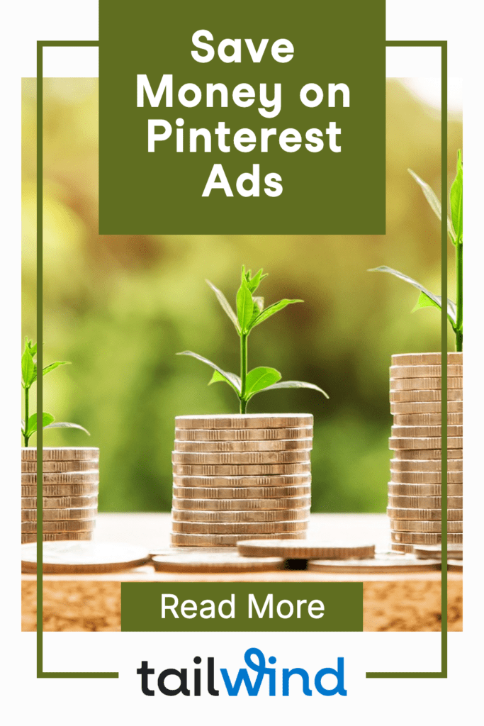 Image with text reading "Save Money on Pinterest Ads" above stacks of coins with small plants growing from them, suggesting growth and savings. "Read More" and "Tailwind" logo below.