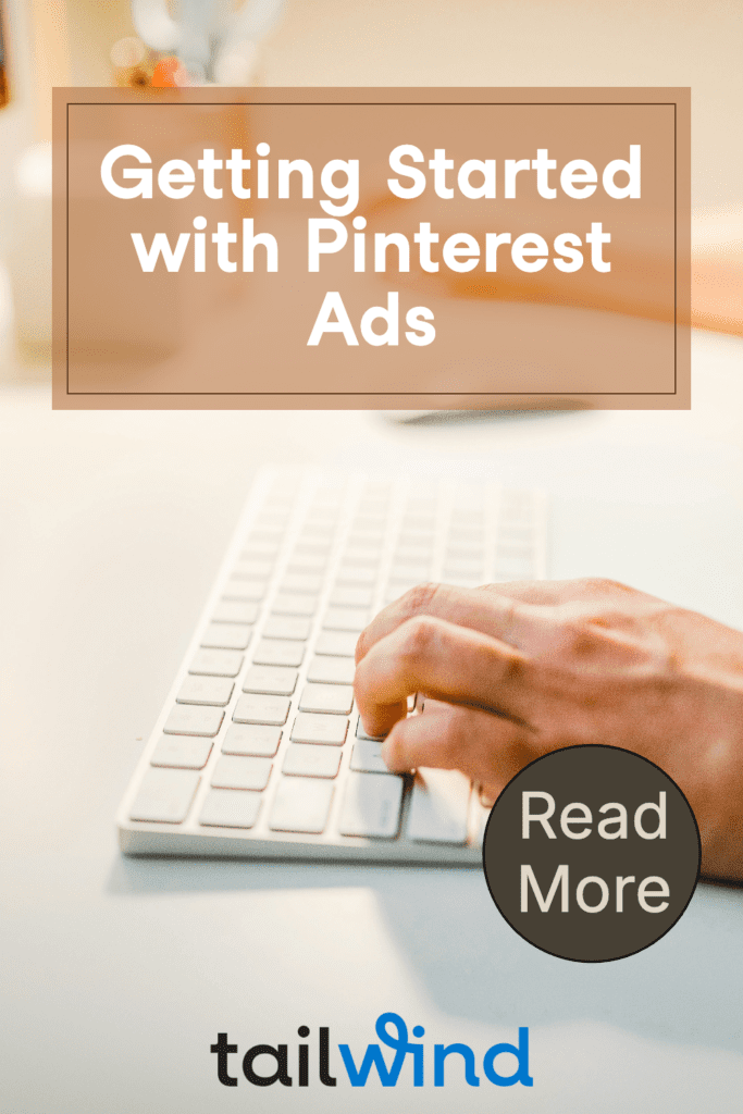 A hand typing on a white keyboard alongside text: "Getting Started with Pinterest Ads." Tailwind logo and "Read More" button at bottom of image. Bright, focused.