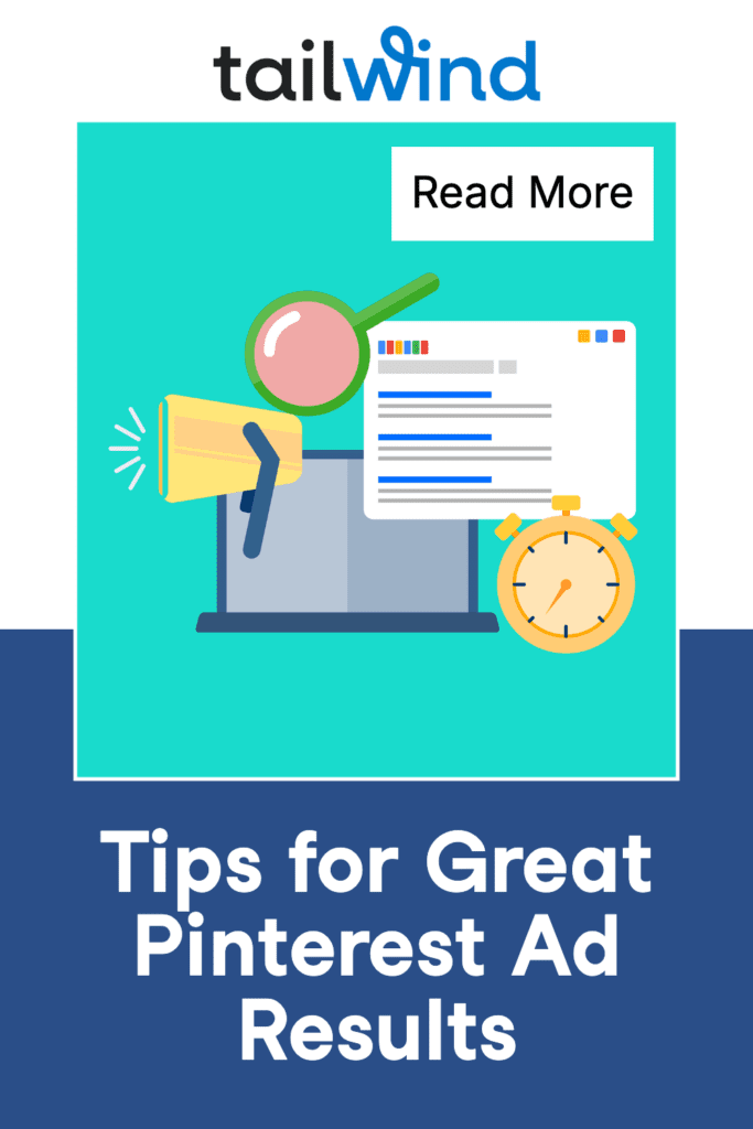 Illustration of a laptop with a megaphone, magnifying glass, stopwatch, and digital ads. Text reads, "Tips for Great Pinterest Ad Results." Tailwind logo and Read More buttons at top. Mood is informative.