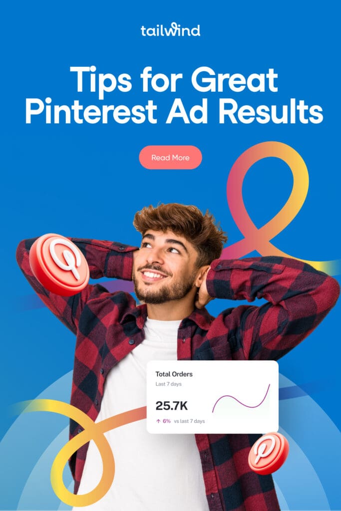 Man in a plaid shirt smiling, arms behind head. Text reads 'Tips for Great Pinterest Ad Results' with graph showing 25.7K orders. Blue background with colorful swirls and Tailwind logo.