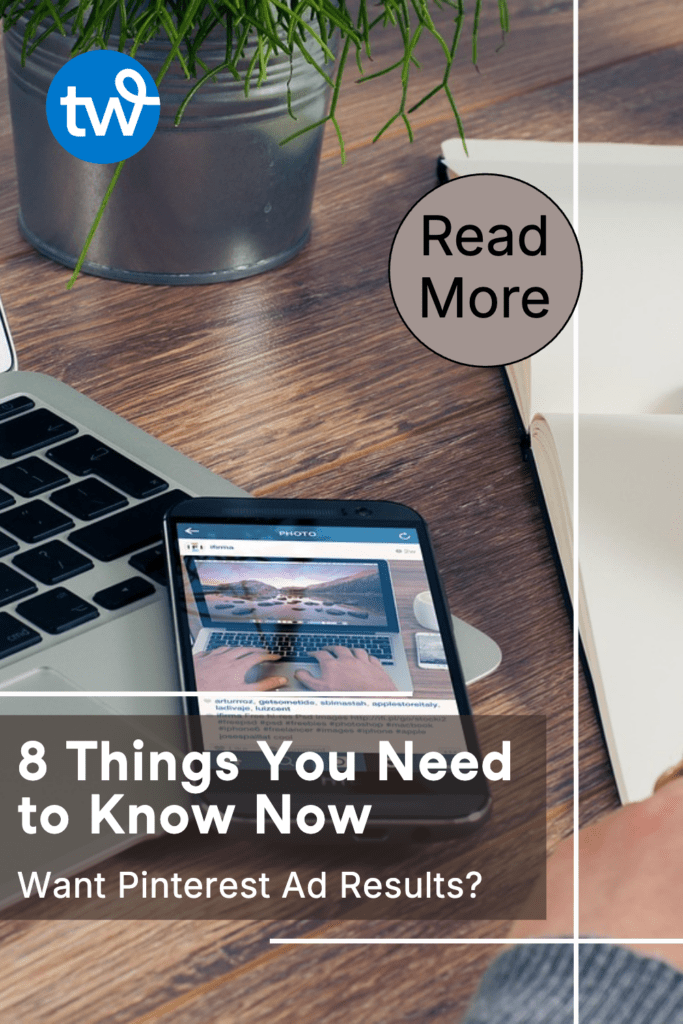 A workspace with a laptop and smartphone displaying a landscape photo, a plant, and a notebook. Text reads "8 Things You Need to Know Now. Want Pinterest Ad Results?" The tone is informative. Overlays of Tailwind logo and a Read More button.