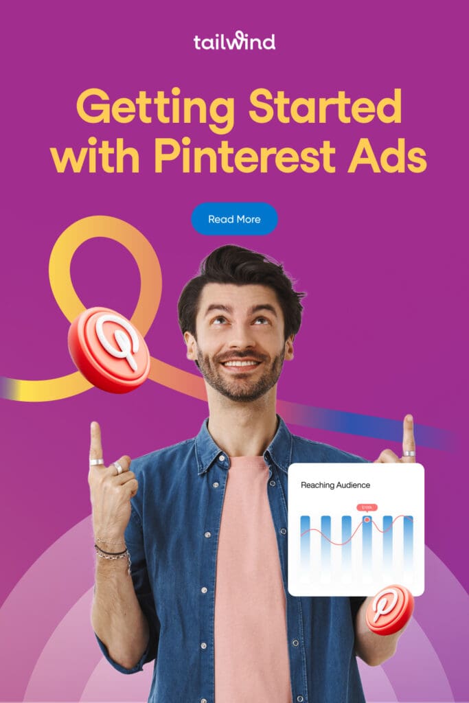 Man looking up and smiling with raised fingers pointing to text "Getting Started with Pinterest Ads" on a purple background. Includes a graph measuring audience reach, a Pinterest icon, the Tailwind logo and a Read More button.