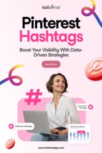 A woman with short hair in a white shirt smiles while using a laptop. Above the image is the blog post title (“Pinterest Hashtags: Boost Your Visibility with Data-Driven Strategies”), Tailwind logo, and a Read More button. There are Pinterest logos and hashtag symbols and a bar graph titled "Reaching Audience" on a light pink background.