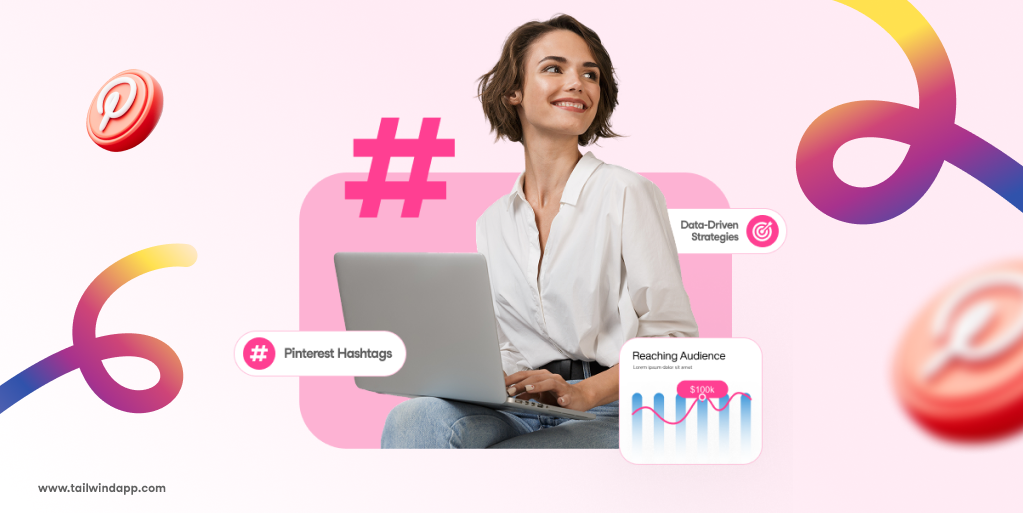 A woman with short hair in a white shirt smiles while using a laptop. Tailwind's url (www.tailwindapp.com) is in the bottom left corner. There are Pinterest logos and hashtag symbols and a bar graph titled "Reaching Audience" on a light pink background.