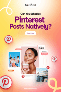 A collage of several Pinterest Pins: one with a radiant woman holding skincare cream up to her face, a lifestyle imagery of happy friends, and a luxury cliffside house. The blog post title, Tailwind logo, Pinterest logo, a Read More button, and the Tailwind url (www.tailwindapp.com) are on a background of gradient yellow, orange and peach.