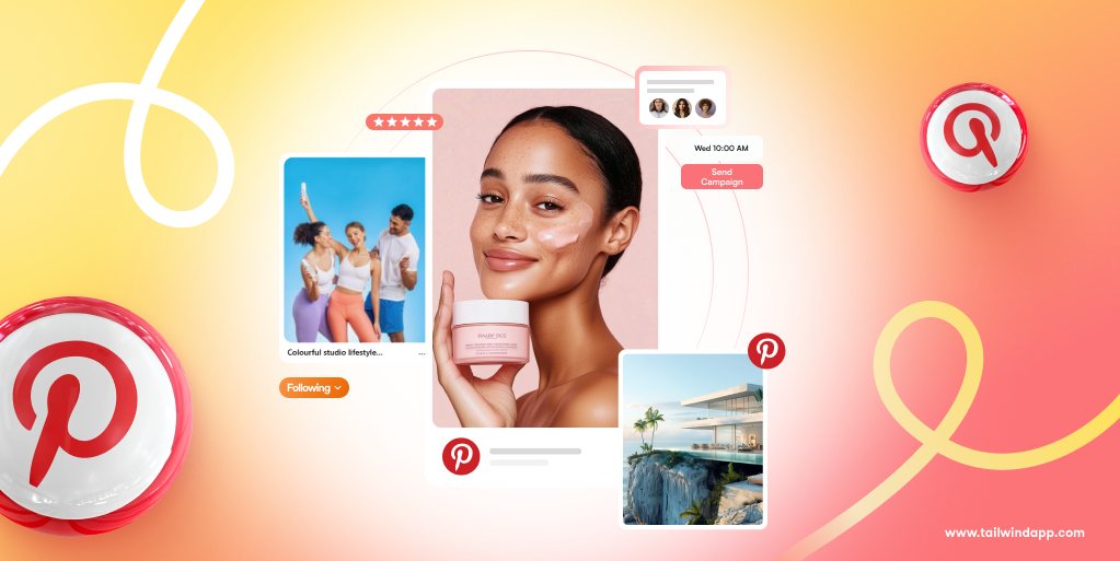 A collage of several Pinterest Pins: one with a radiant woman holding skincare cream up to her face, a lifestyle imagery of happy friends, and a luxury cliffside house. On a background of gradient yellow, orange and peach overlain with Pinterest logos and the Tailwind url (www.tailwindapp.com).
