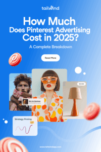 Several colorful images, including a fashionable woman dressed in an orange polka dot dress, a stylish lamp, and a man with an oversized scarf. A line graph called "Strategy Pinning" and several Pinterest logos. The blog post title ("How Much Does Pinterest Advertising Cost in 2025? A Complete Breakdown.), the Tailwind logo, a Read More button, and Tailwind's url (www.tailwindapp.com) are on a blue and white gradient background.